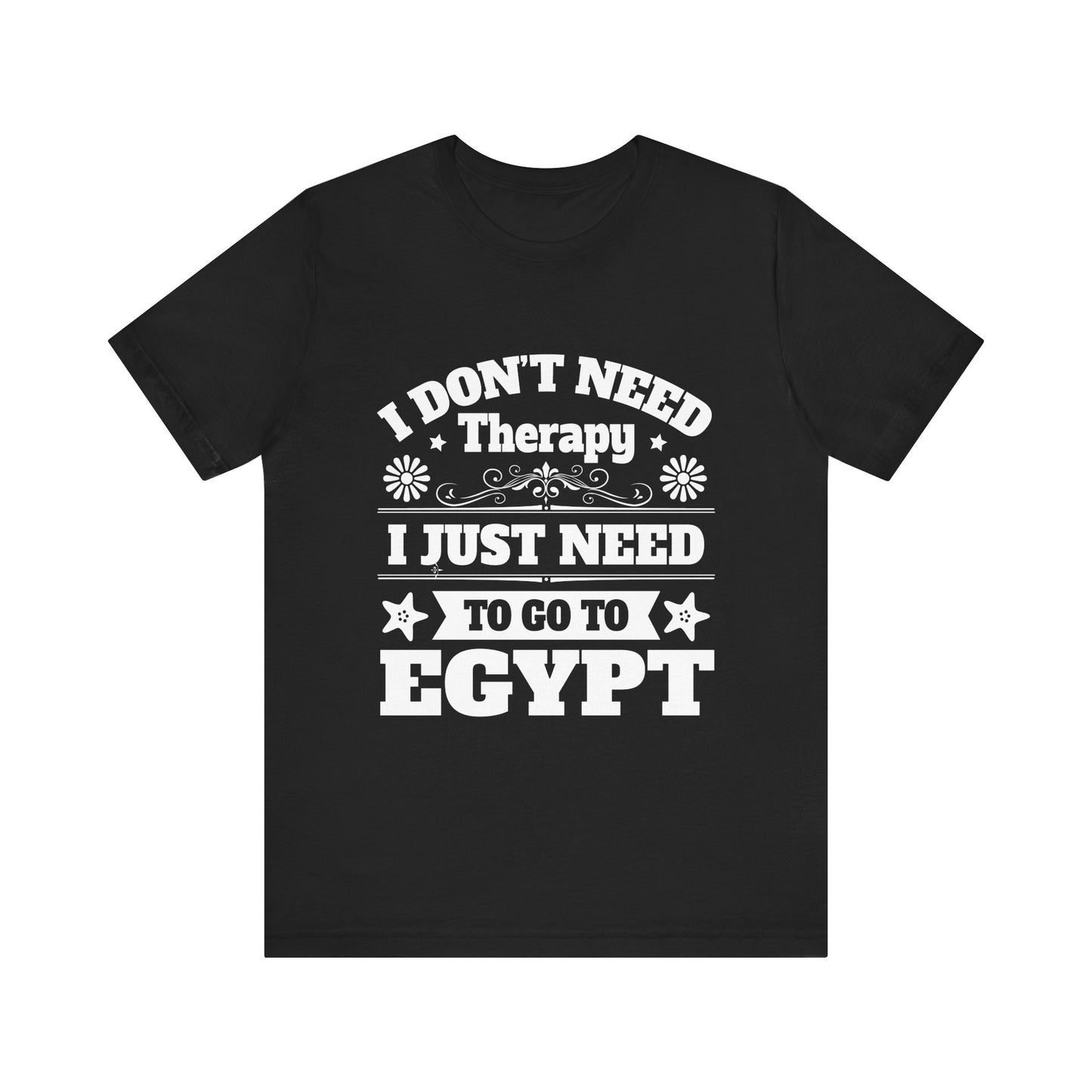 I just need to Egypt T-Shirt