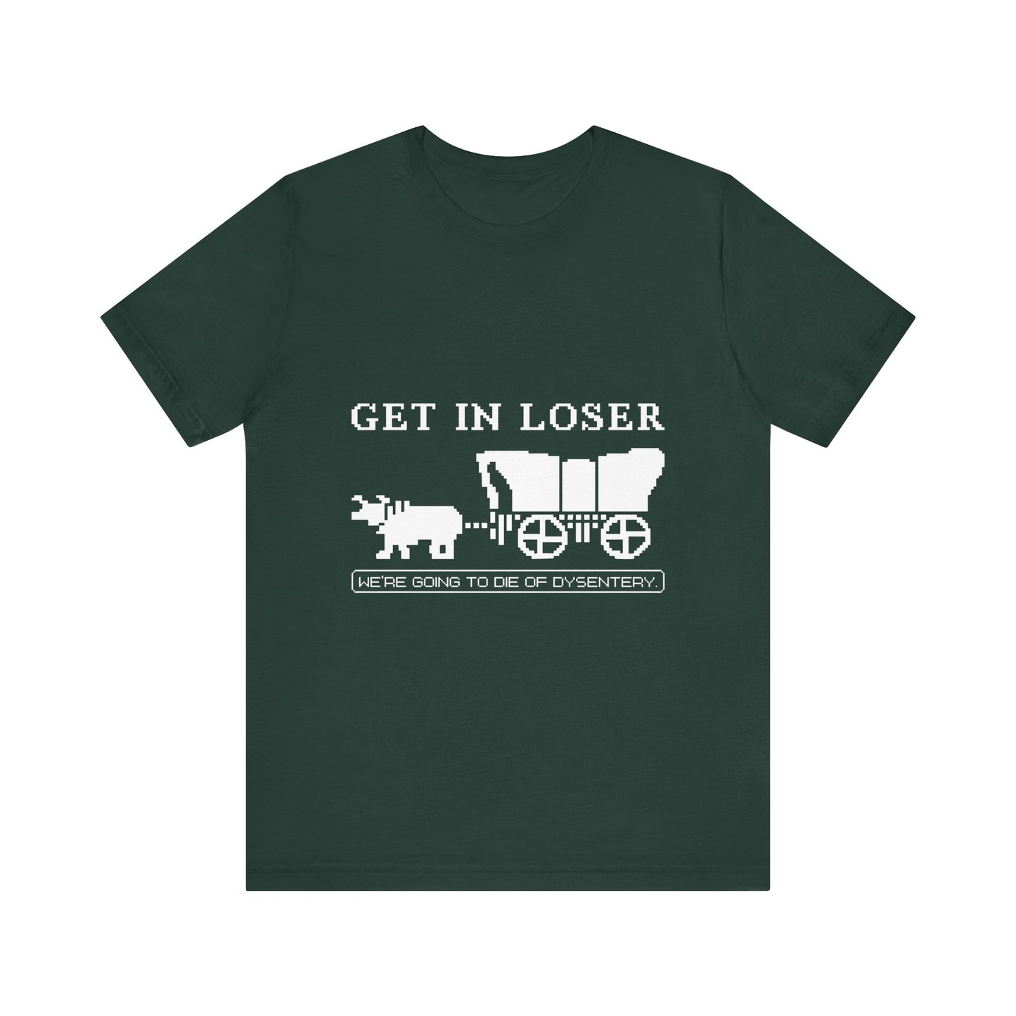 Get in loser we're going to die T-Shirt