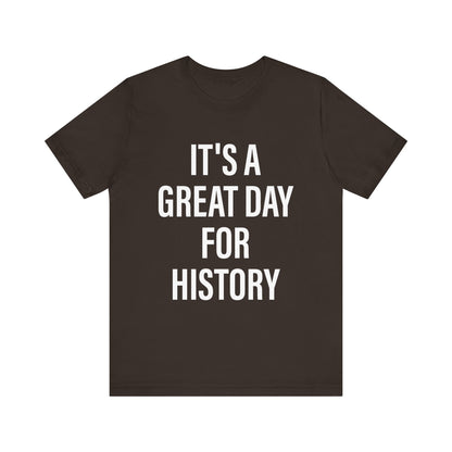 It's A Great Day for history T-Shirt