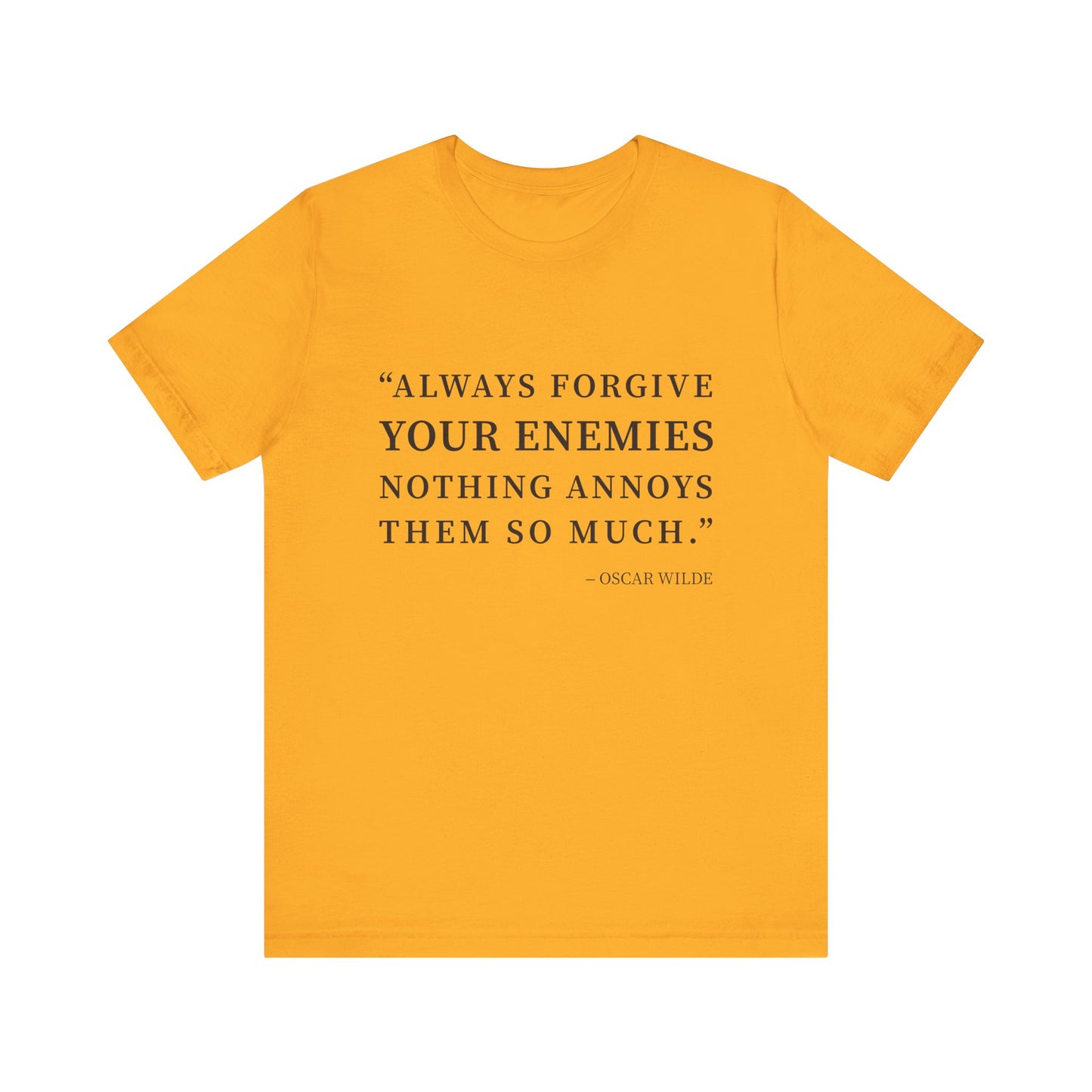 Always forgive your enemies T-Shirt
