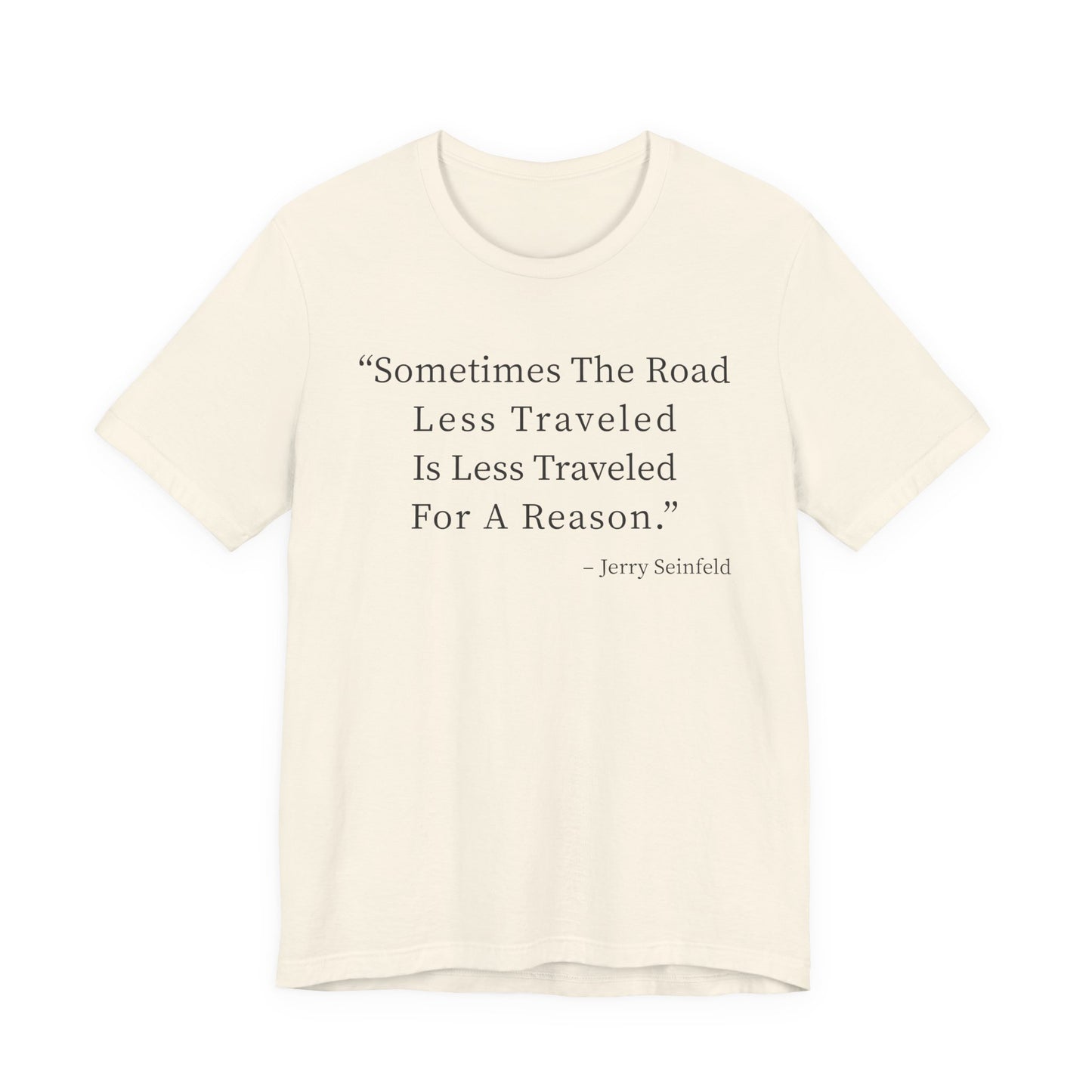 Sometimes the road less traveled T-Shirt