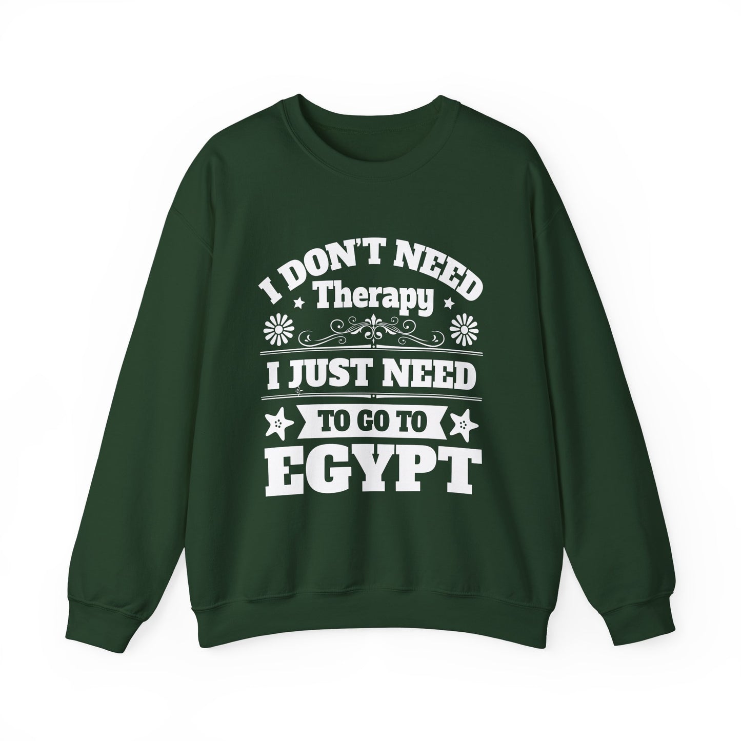 I just need to Egypt Sweatshirts