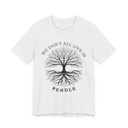 We Don’t All Live In Pendle T-Shirt