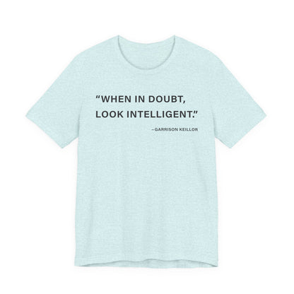 When in doubt look intelligent T-Shirt