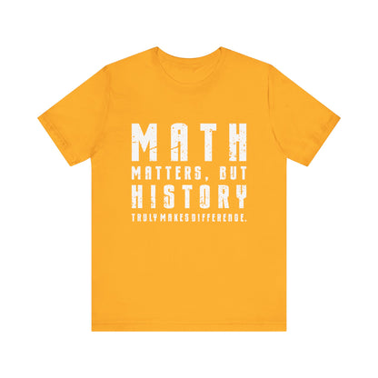 History Is What Really Counts T-Shirt