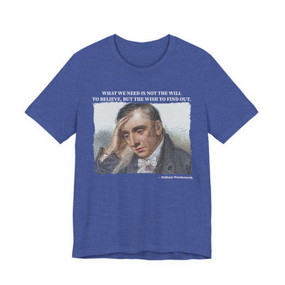 What we need is not the will to believe, William Wordsworth T-Shirt