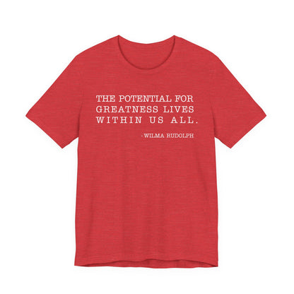 The potential for greatness lives within us all T-Shirt