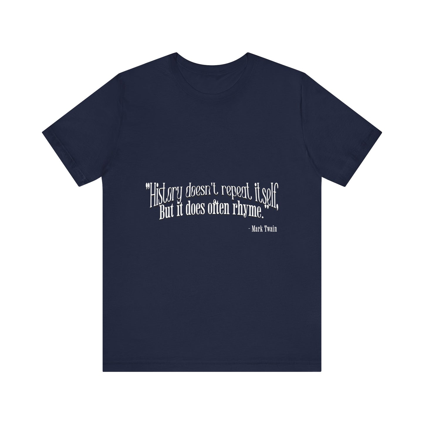 History doesn't repeat itself T-Shirt