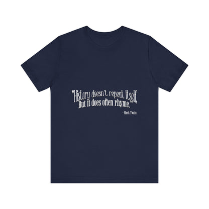 History doesn't repeat itself T-Shirt