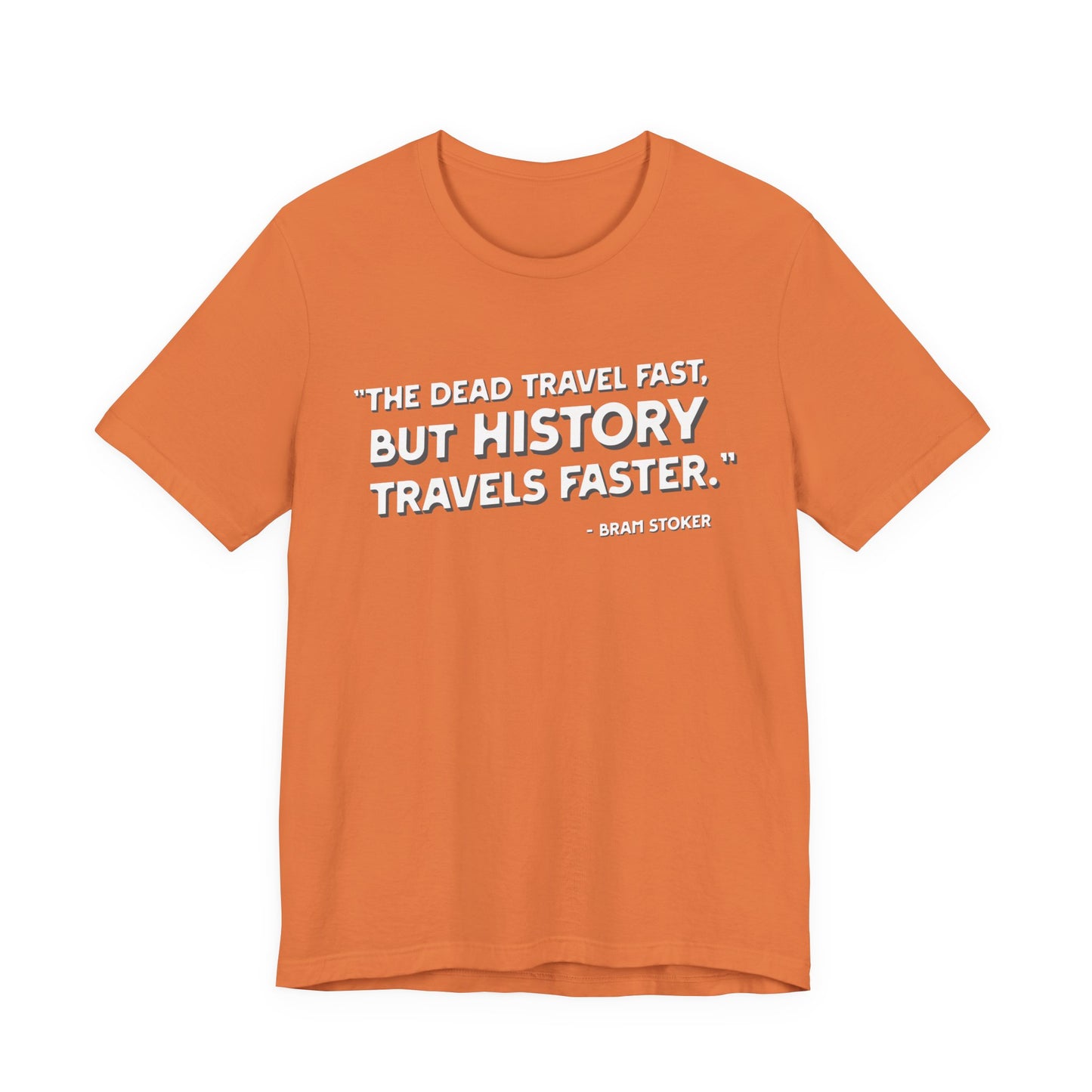 The dead travel fast but history T-Shirt
