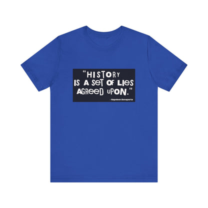 History is a set of lies T-Shirt