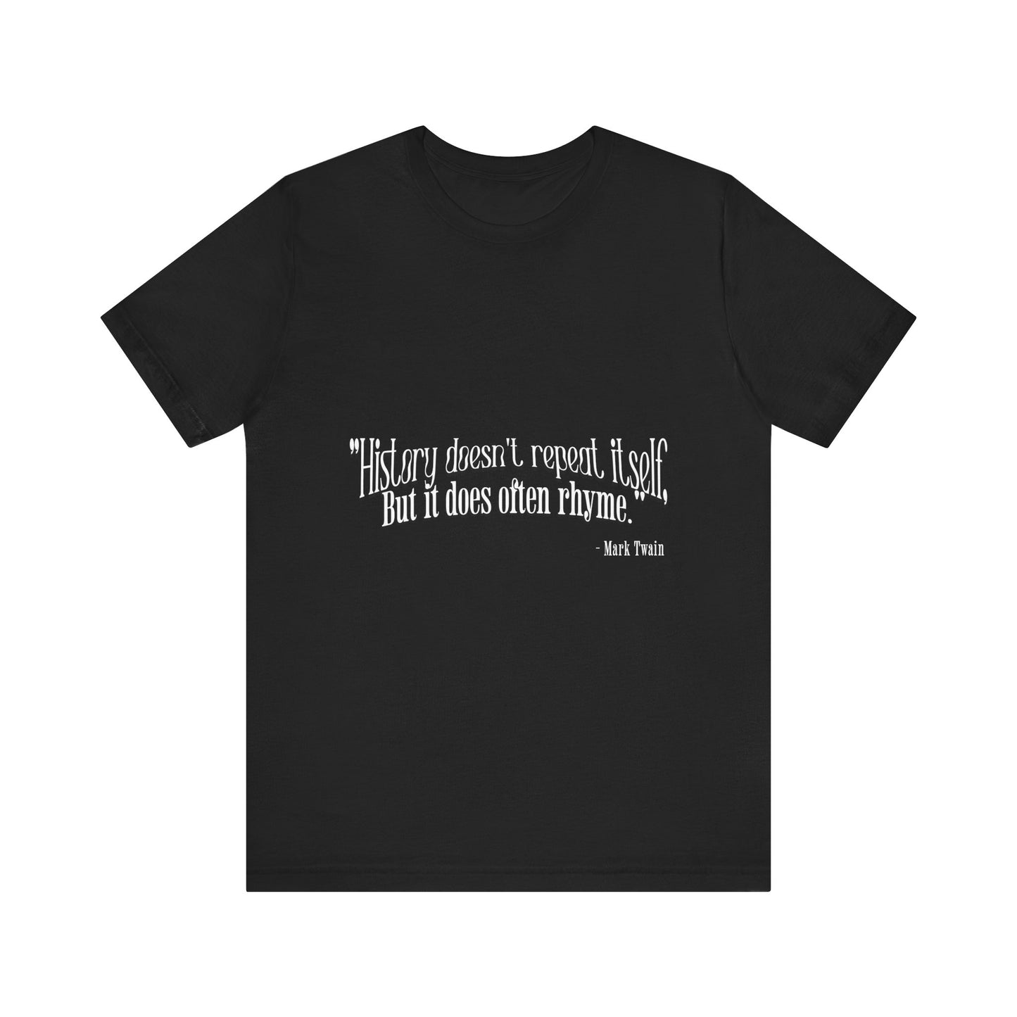 History doesn't repeat itself T-Shirt