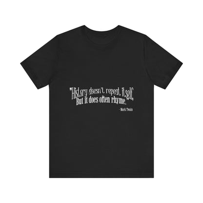History doesn't repeat itself T-Shirt