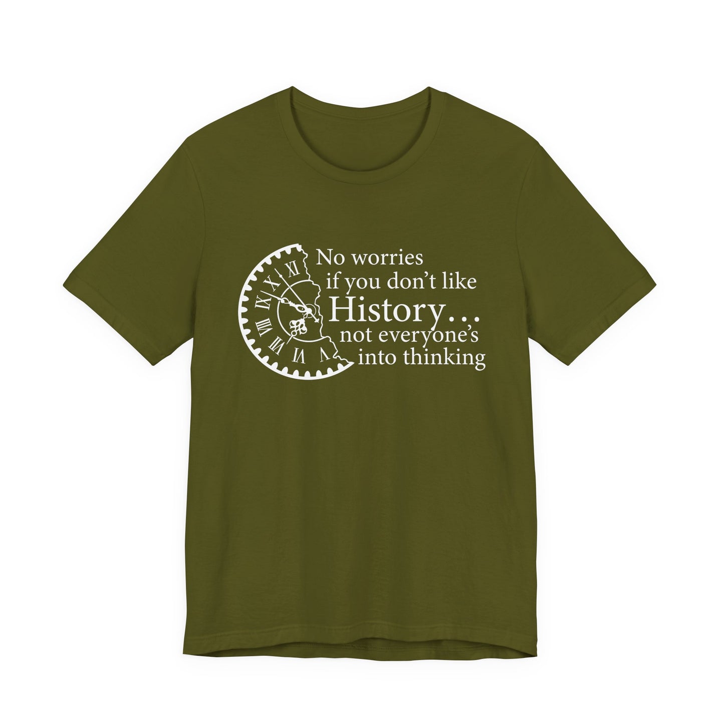 No worries if you don’t like history T-Shirt