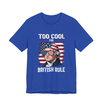 Too Cool for British Rule T-Shirt