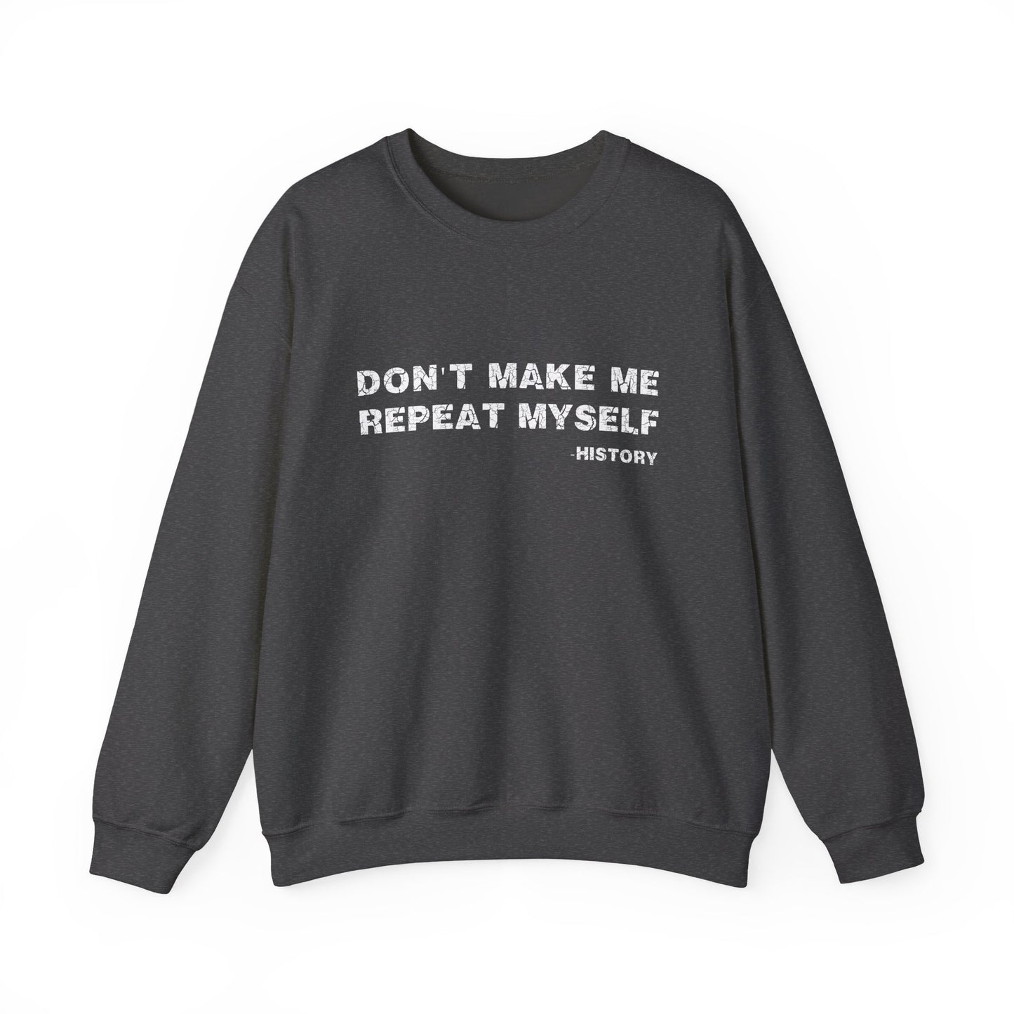 Don't Make Me Repeat Myself History Sweatshirts
