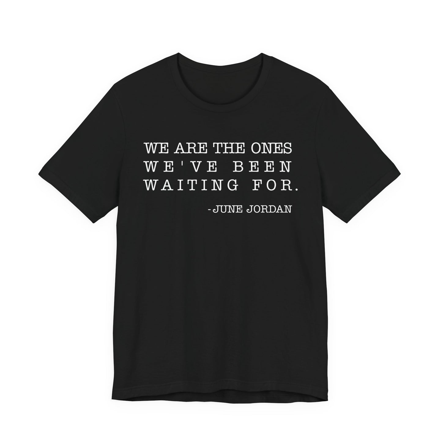We are the ones we've been waiting for T-Shirt