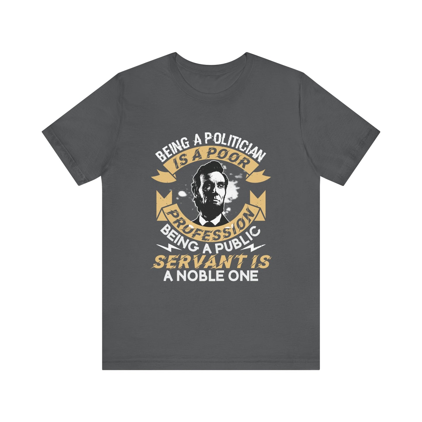 Being a politician Abraham Lincoln T-Shirt