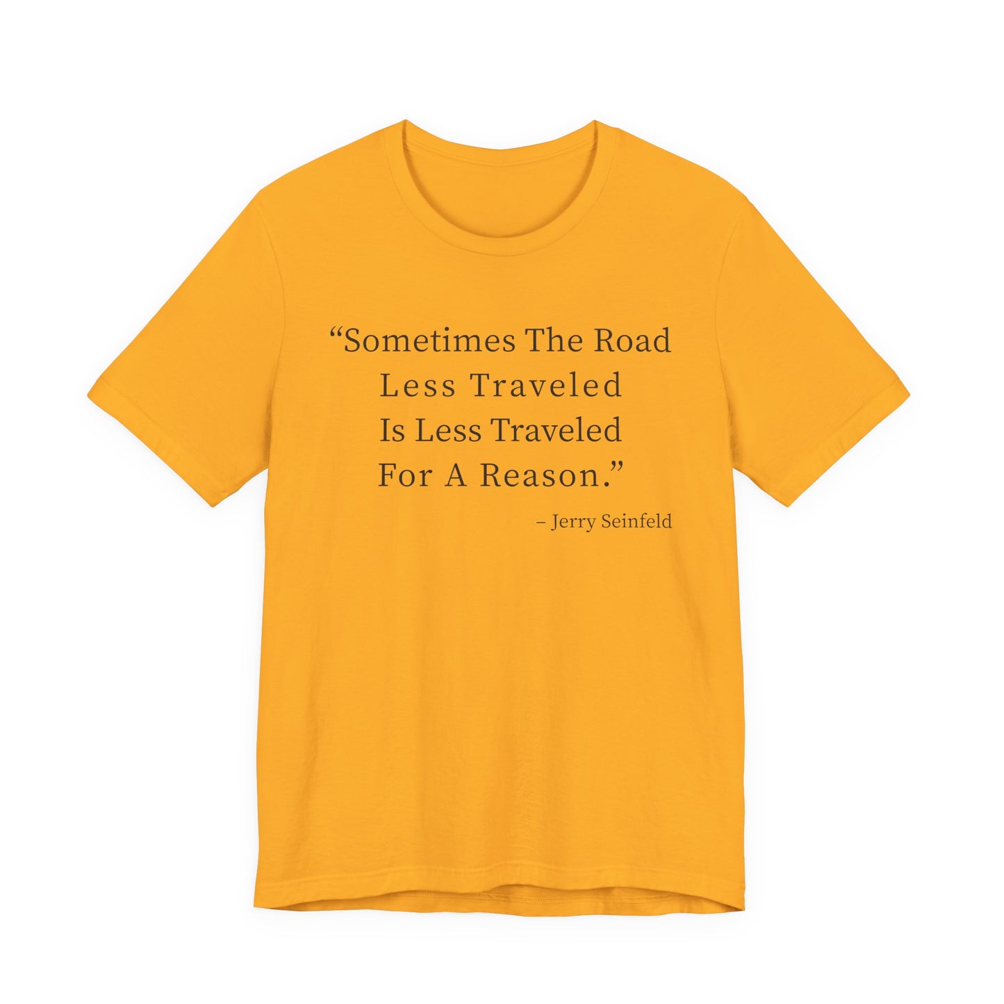 Sometimes the road less traveled T-Shirt