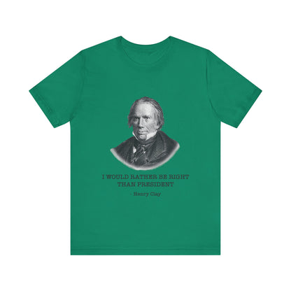 I would rather be right than President T-Shirt