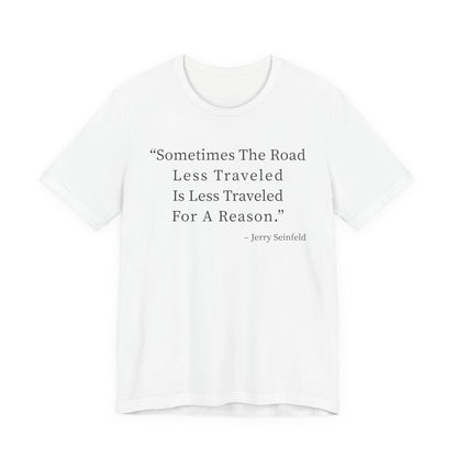 Sometimes the road less traveled T-Shirt