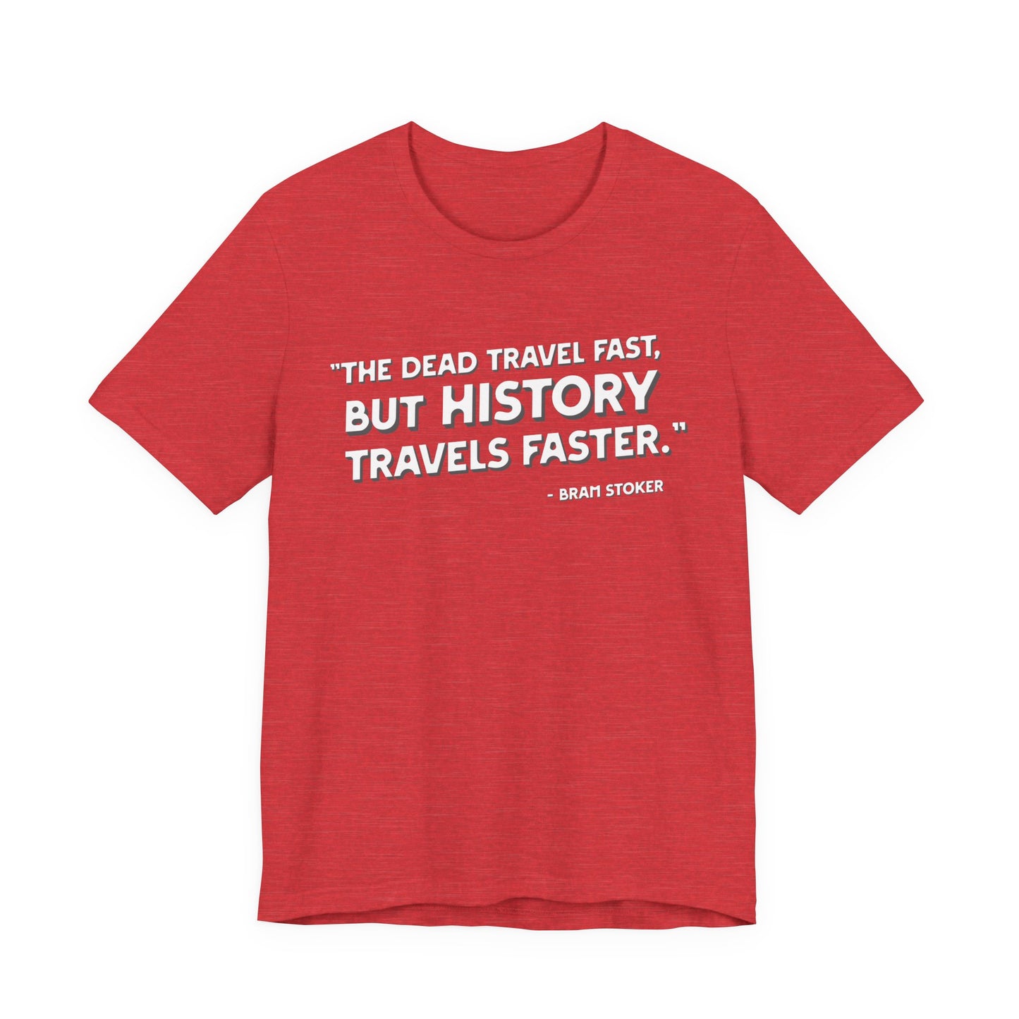 The dead travel fast but history T-Shirt
