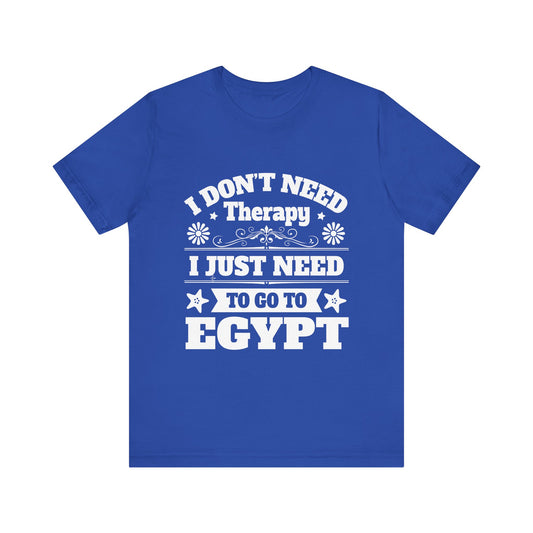 I just need to Egypt T-Shirt