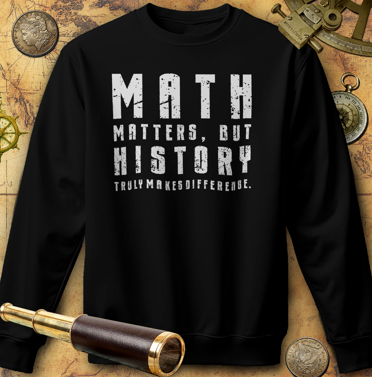 History Is What Really Counts Sweatshirt