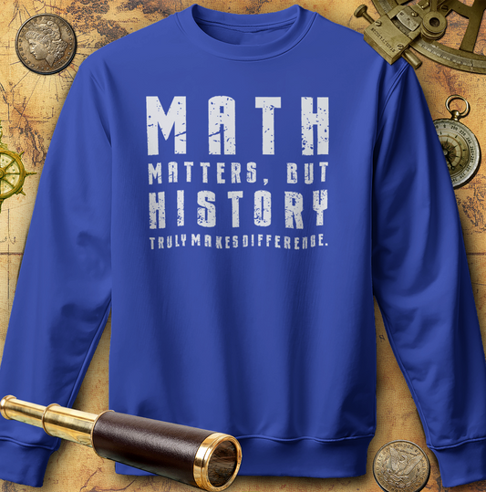 History Is What Really Counts Sweatshirt