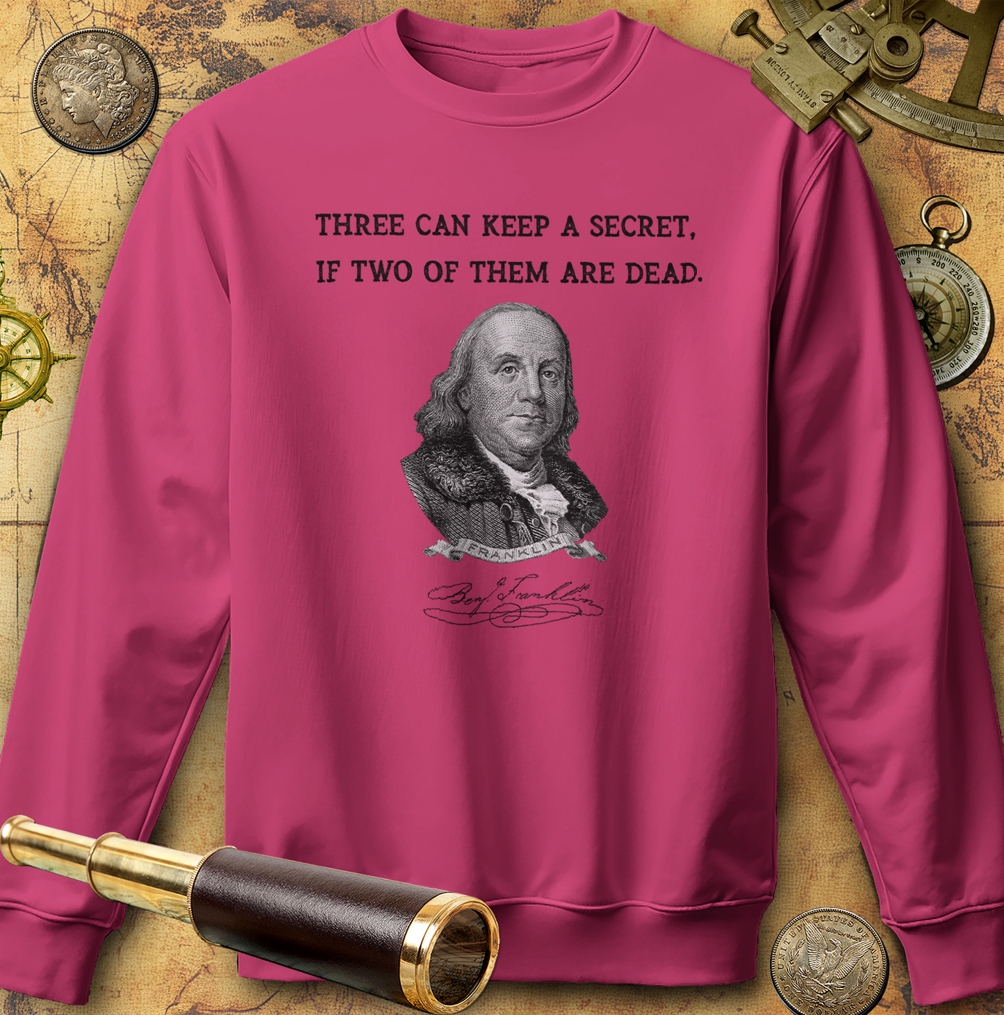 Three Can Keep a Secret Ben Franklin Sweatshirt