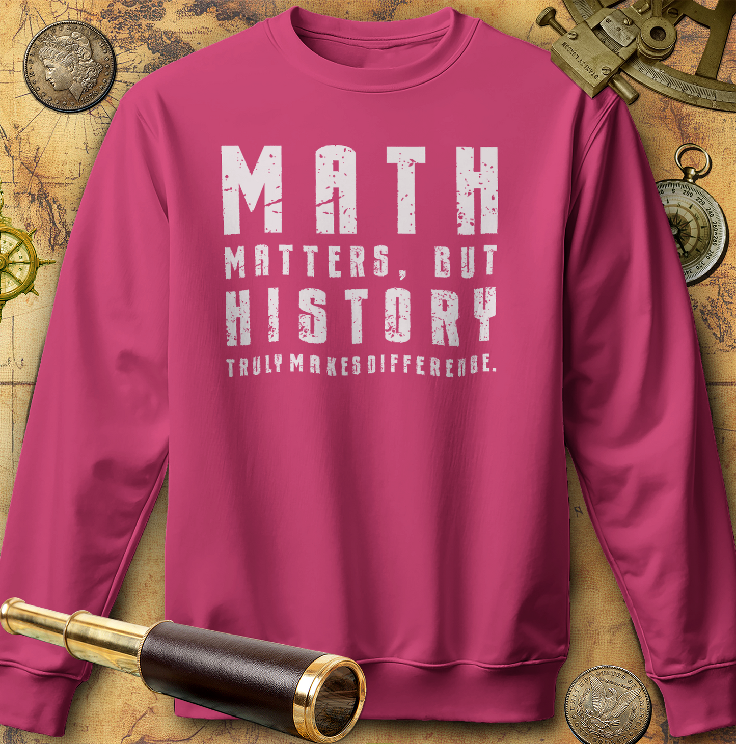 History Is What Really Counts Sweatshirt