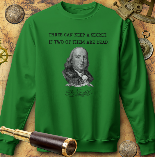 Three Can Keep a Secret Ben Franklin Sweatshirt