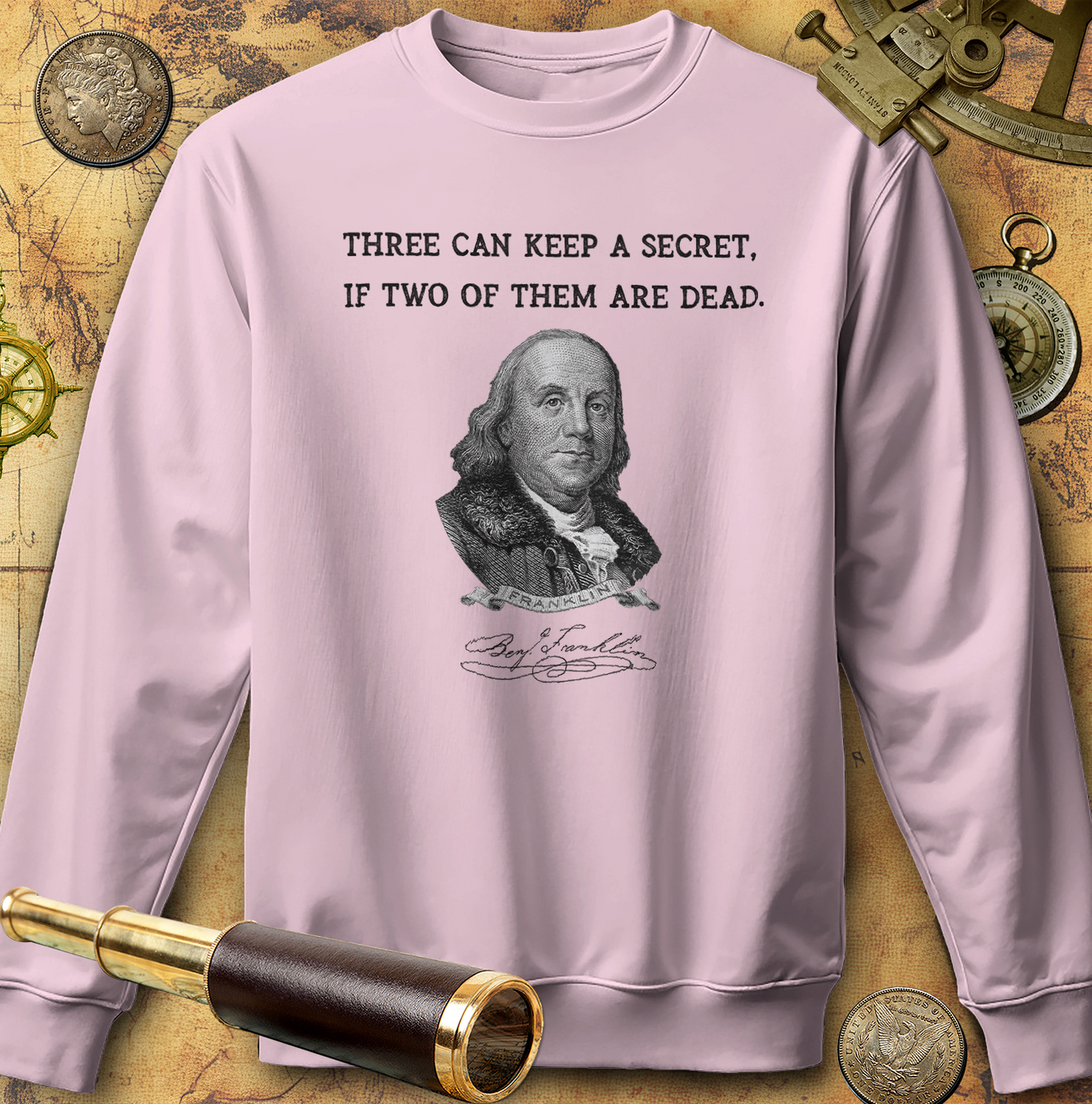 Three Can Keep a Secret Ben Franklin Sweatshirt