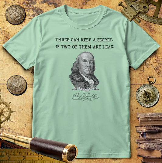 Three Can Keep a Secret Ben Franklin T-Shirt