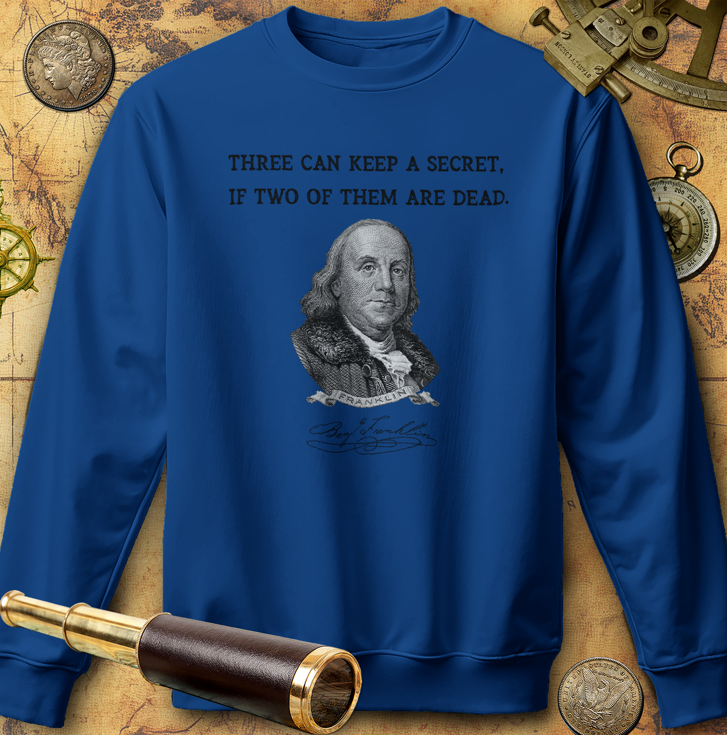 Three Can Keep a Secret Ben Franklin Sweatshirt