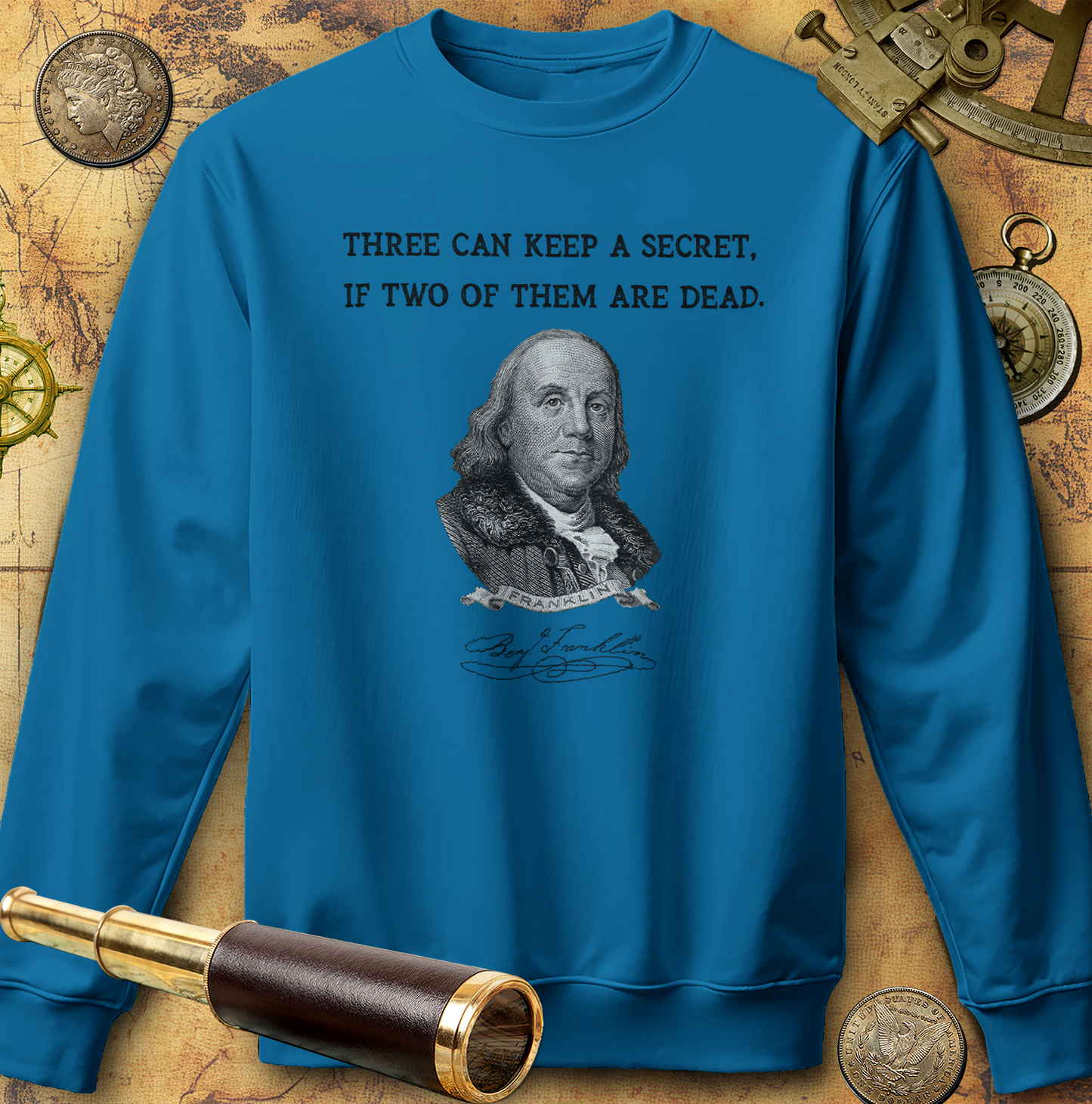 Three Can Keep a Secret Ben Franklin Sweatshirt