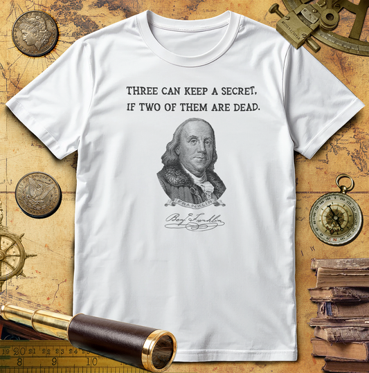 Three Can Keep a Secret Ben Franklin T-Shirt